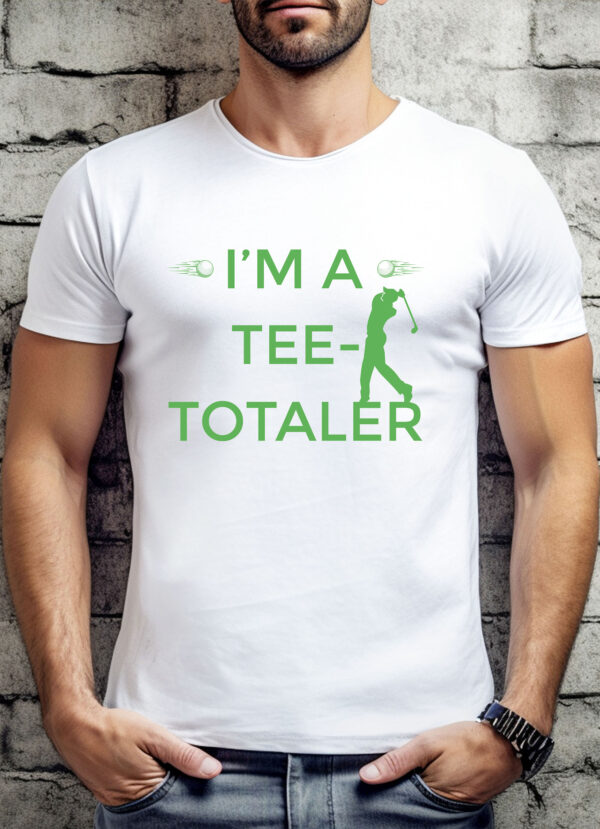 I’m a Tee-Totaler Unisex Golf T-shirt