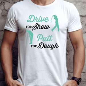Drive for Show, Putt for Dough Unisex Golf T-shirt
