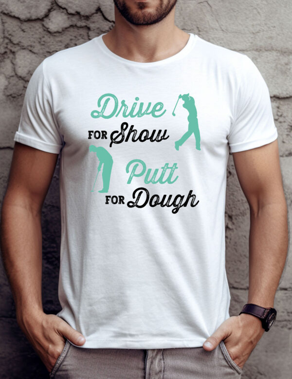 Drive for Show, Putt for Dough Unisex Golf T-shirt