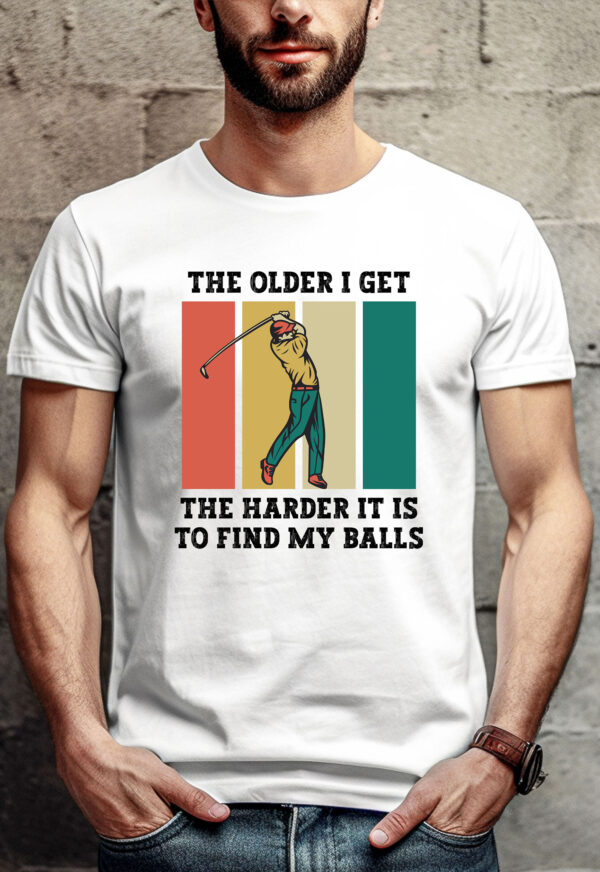 The Older I Get, the Harder It Is to Find My Balls Unisex Golf T-shirt