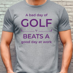 A Bad Day of Golf Beats a Good Day at Work Unisex T-shirt