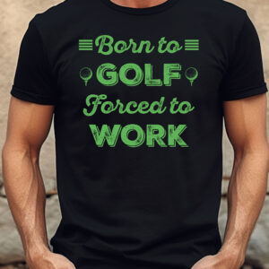 Born to Golf, Forced to Work Unisex T-shirt