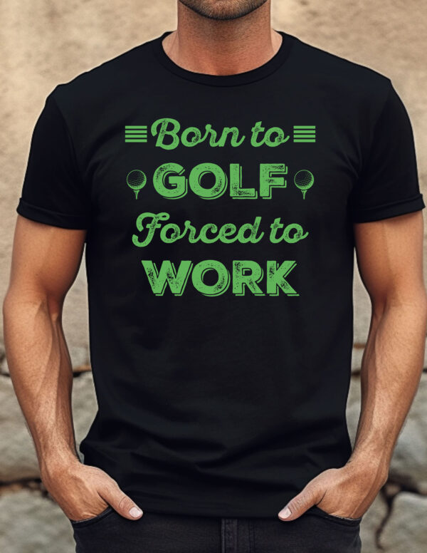 Born to Golf, Forced to Work Unisex T-shirt