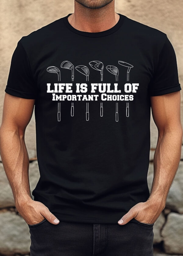 Life Is Full of Important Choices Funny Golf Unisex T-shirt