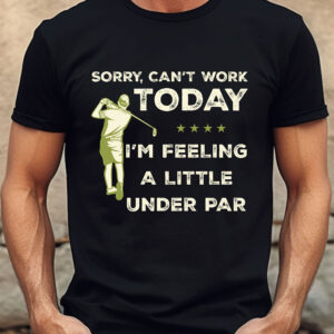 Sorry, Can’t Work Today Unisex Golf T-shirt
