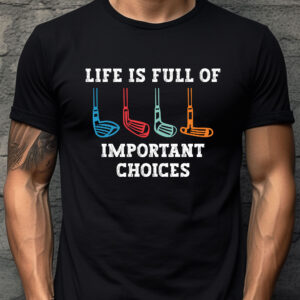 Life Is Full of Important Choices Unisex Golf T-shirt