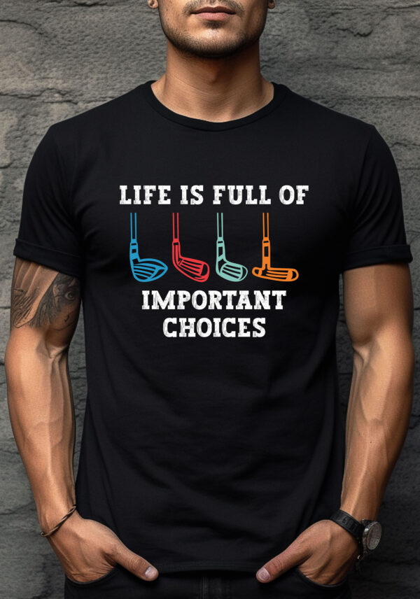 Life Is Full of Important Choices Unisex Golf T-shirt