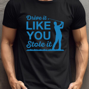 Drive It Like You Stole It Unisex Golf T-shirt