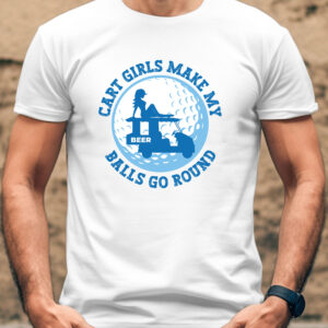 Cart Girls Make My Balls Go Round Unisex Golf T-shirt