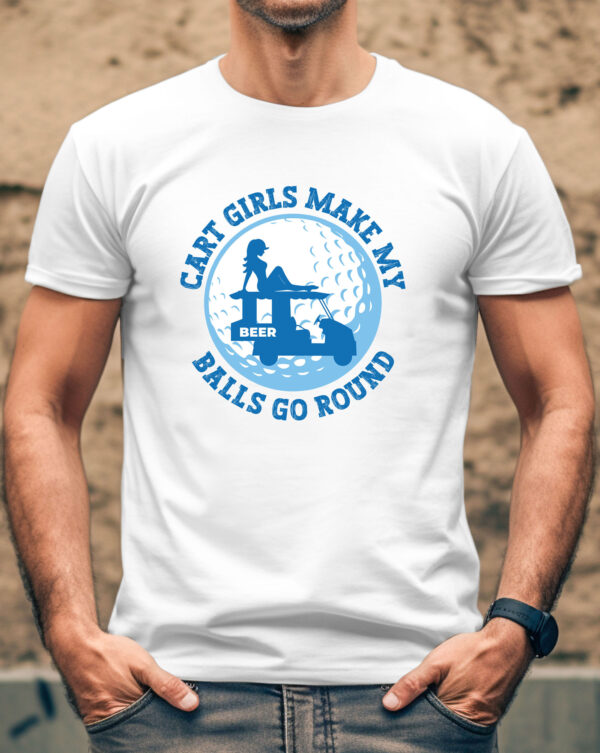 Cart Girls Make My Balls Go Round Unisex Golf T-shirt