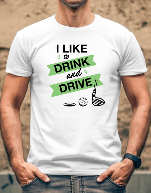 I Like to Drink and Drive Unisex Golf T-shirt