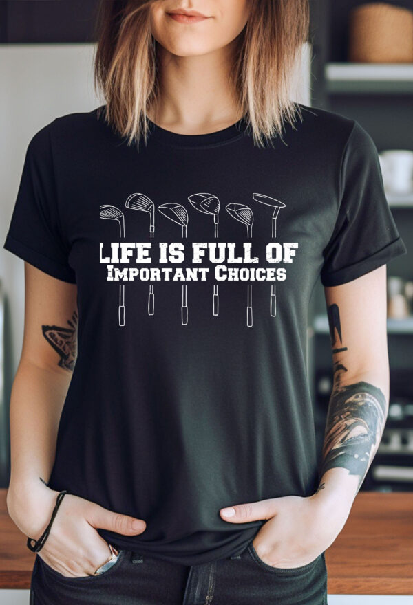 Life Is Full of Important Choices Funny Golf Unisex T-shirt - Image 2