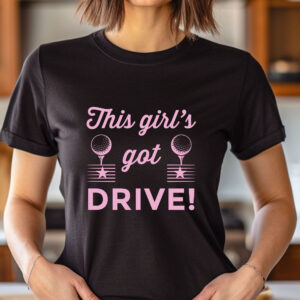 This Girl’s Got Drive Unisex Sizing Golf T-shirt