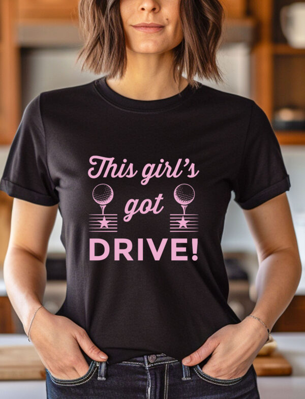 This Girl’s Got Drive Unisex Sizing Golf T-shirt