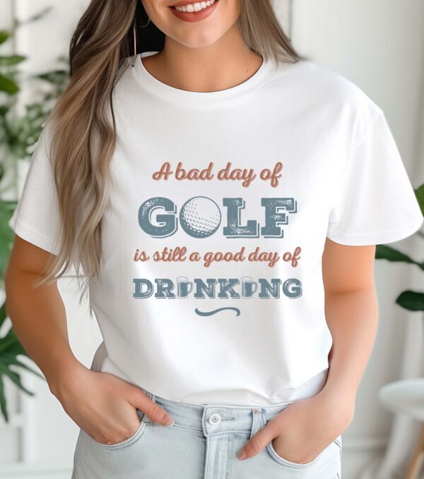 A Bad Day of Golf Is Still a Good Day of Drinking Unisex T-shirt - Image 2