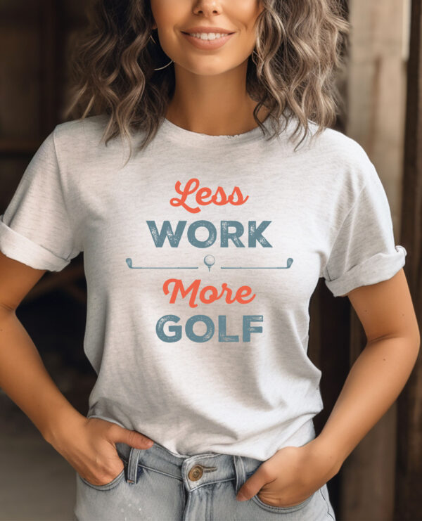 Less Work More Golf Funny Unisex T-shirt - Image 2