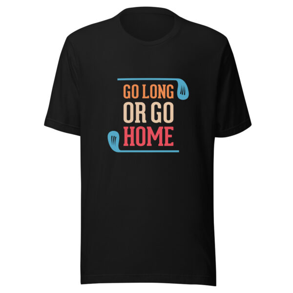 Go Long or Go Home Unisex Golf T-shirt - Image 3